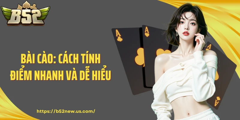 Bài Cào: Cách Tính Điểm Nhanh Và Dễ Hiểu Cho Người Mới