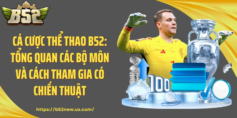 Cá cược thể thao B52: Tổng quan các bộ môn và cách tham gia có chiến thuật
