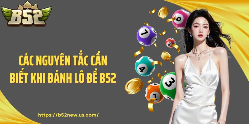 Các nguyên tắc cần biết khi đánh lô đề B52