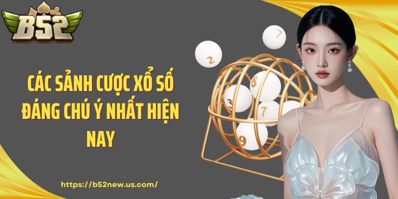 Các sảnh cược xổ số đáng chú ý nhất hiện nay