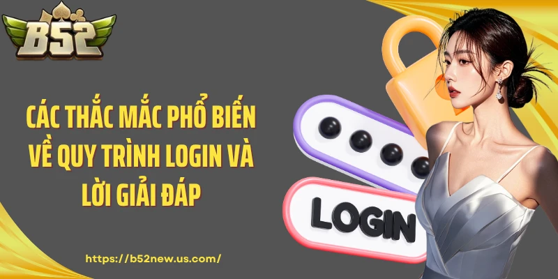 Các thắc mắc phổ biến về quy trình Login và lời giải đáp