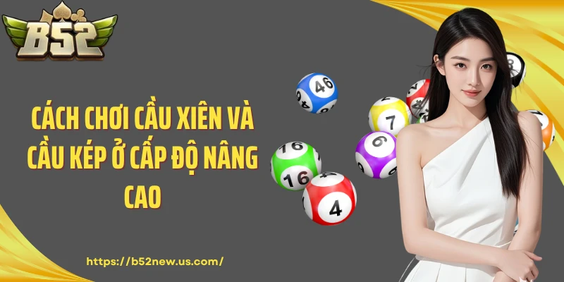 Cách chơi cầu xiên và cầu kép ở cấp độ nâng cao