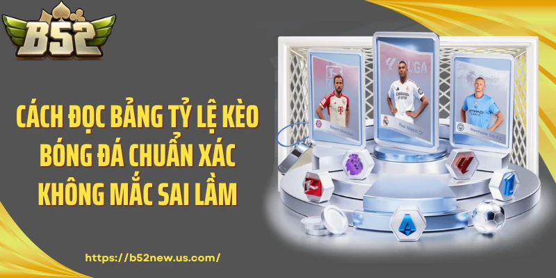 Cách đọc bảng tỷ lệ kèo bóng đá chuẩn xác không mắc sai lầm