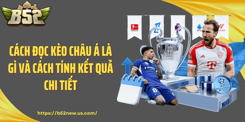 Cách đọc kèo châu Á là gì và cách tính kết quả chi tiết