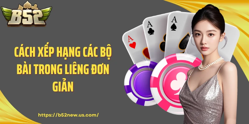 Cách xếp hạng các bộ bài trong Liêng đơn giản