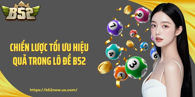 Chiến lược tối ưu hiệu quả trong lô đề B52