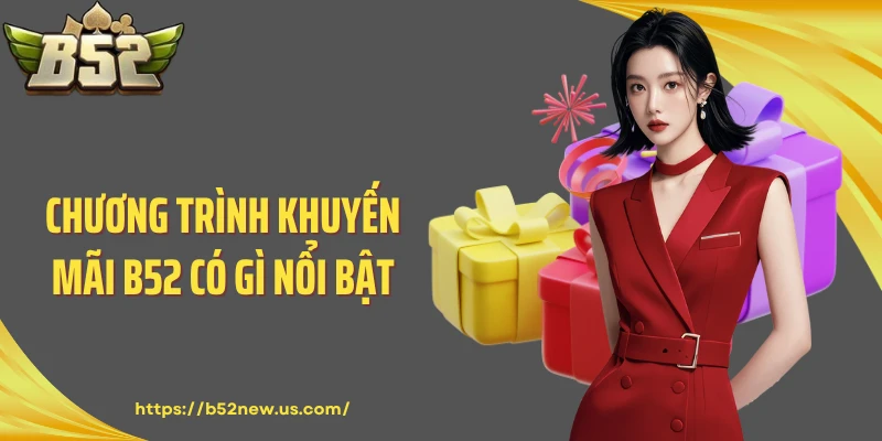 Chương trình khuyến mãi B52 có gì nổi bật