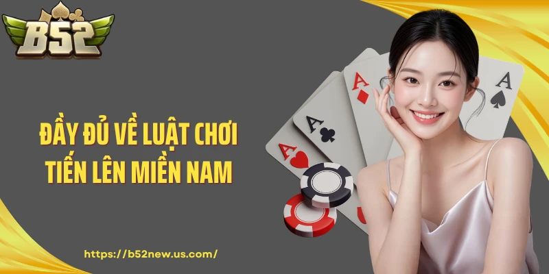Đầy đủ về luật chơi tiến lên miền Nam