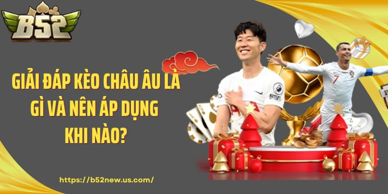 Giải đáp kèo châu Âu là gì và nên áp dụng khi nào?