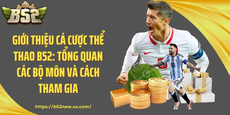 Giới thiệu cá cược thể thao B52: Tổng quan các bộ môn và cách tham gia
