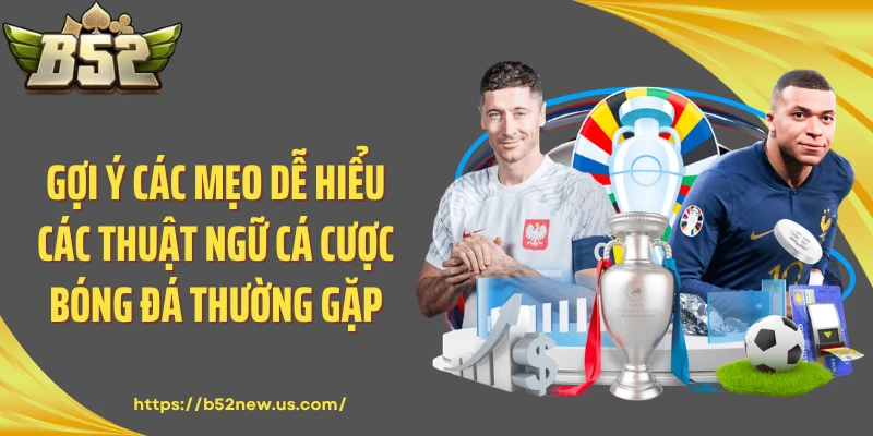 Gợi ý các mẹo dễ hiểu các thuật ngữ cá cược bóng đá thường gặp