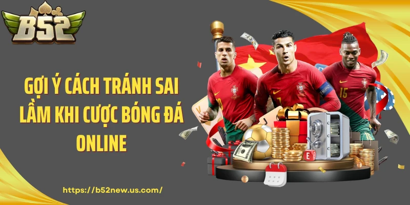 Gợi ý cách tránh sai lầm khi cược bóng đá online