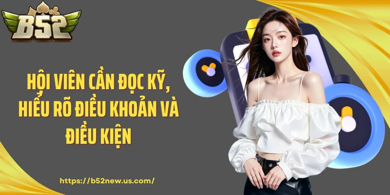 Hội viên cần đọc kỹ, hiểu rõ điều khoản và điều kiện