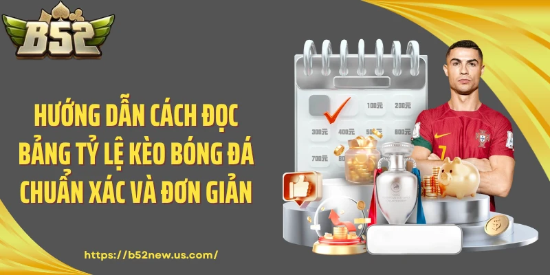 Hướng dẫn cách đọc bảng tỷ lệ kèo bóng đá chuẩn xác và đơn giản
