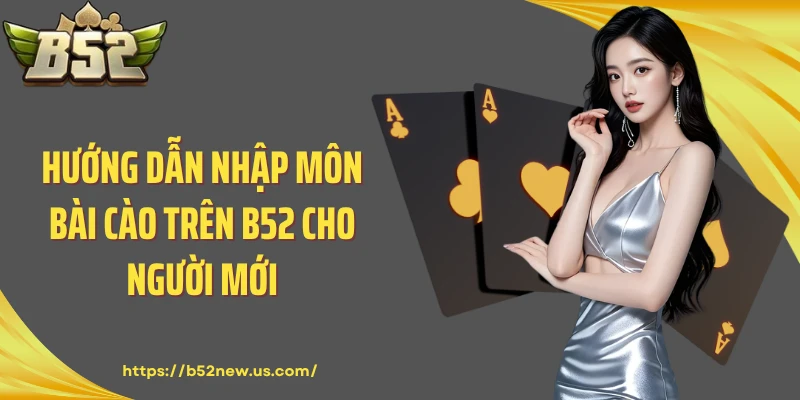 Hướng dẫn nhập môn bài cào trên B52 cho người mới