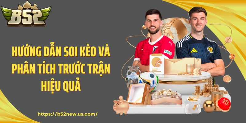 Hướng dẫn soi kèo và phân tích trước trận hiệu quả