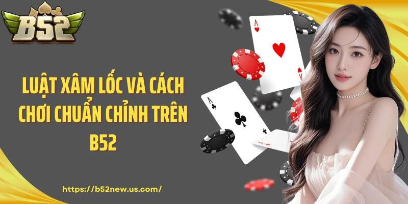 Luật Xâm Lốc và cách chơi chuẩn chỉnh trên B52