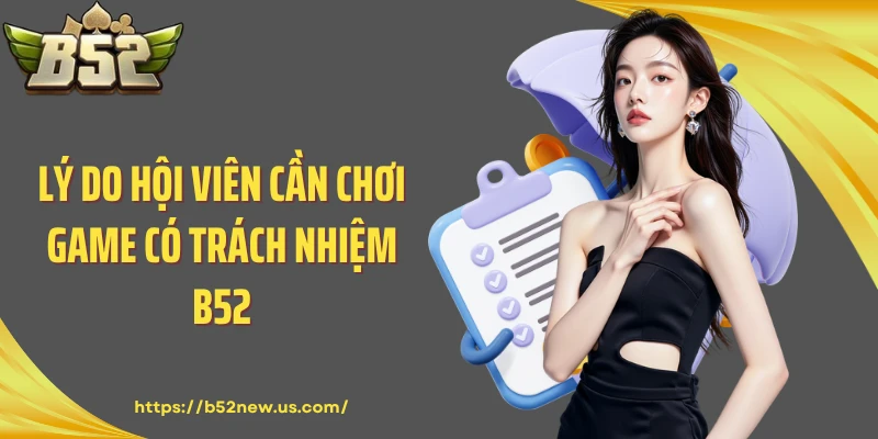 Lý do hội viên cần chơi game có trách nhiệm B52