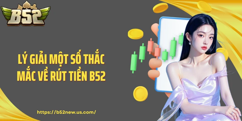 Lý giải một số thắc mắc về rút tiền B52