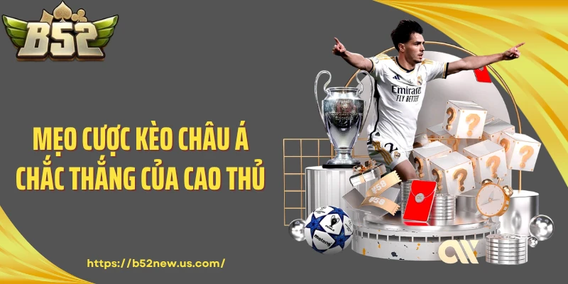 Mẹo cược kèo châu Á chắc thắng của cao thủ