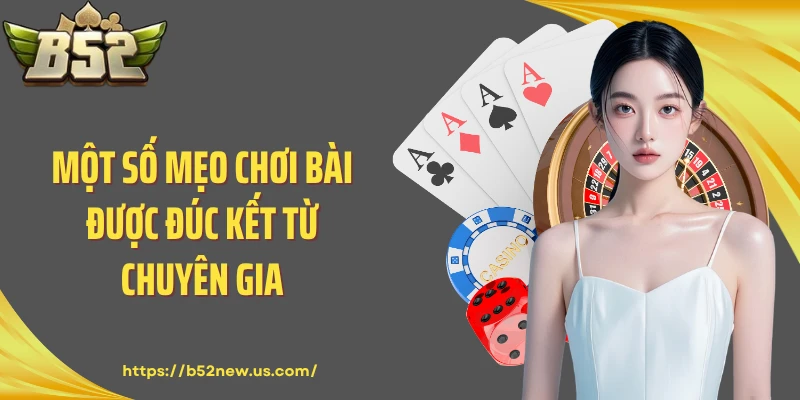 Một số mẹo chơi bài được đúc kết từ chuyên gia
