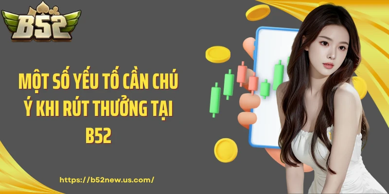 Một số yếu tố cần chú ý khi rút thưởng tại B52