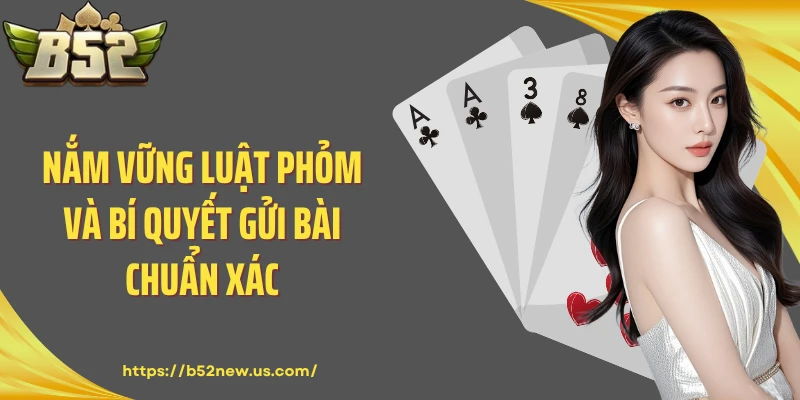 Nắm vững luật Phỏm và bí quyết gửi bài chuẩn xác