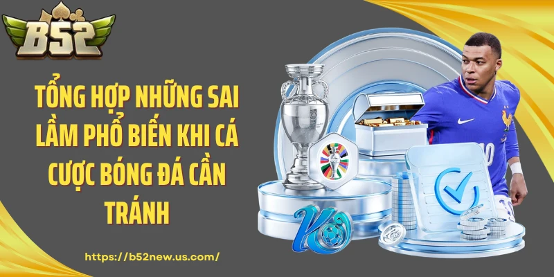 Tổng Hợp Những Sai Lầm Phổ Biến Khi Cá Cược Bóng Đá Cần Tránh