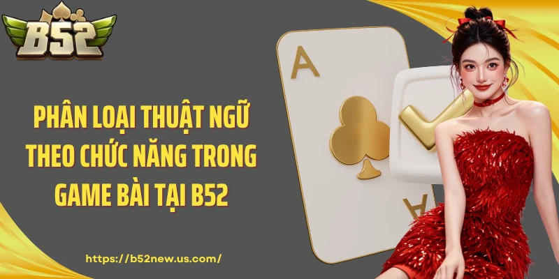 Phân loại thuật ngữ theo chức năng trong game bài tại B52