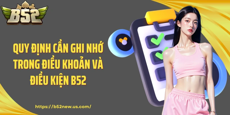 Quy định cần ghi nhớ trong điều khoản và điều kiện B52