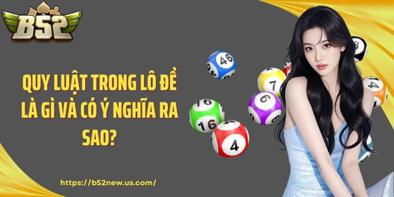 Quy luật trong lô đề là gì và có ý nghĩa ra sao?