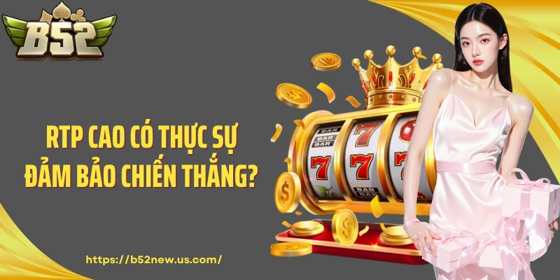 RTP cao có thực sự đảm bảo chiến thắng?
