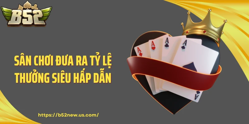 Sân chơi đưa ra tỷ lệ thưởng siêu hấp dẫn