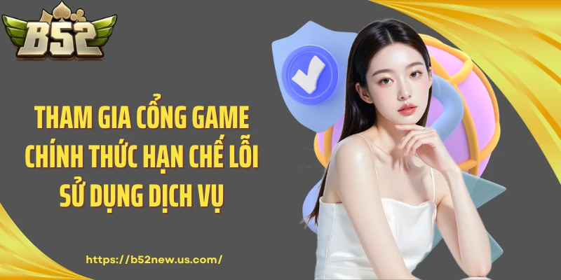 Tham gia cổng game chính thức hạn chế lỗi sử dụng dịch vụ