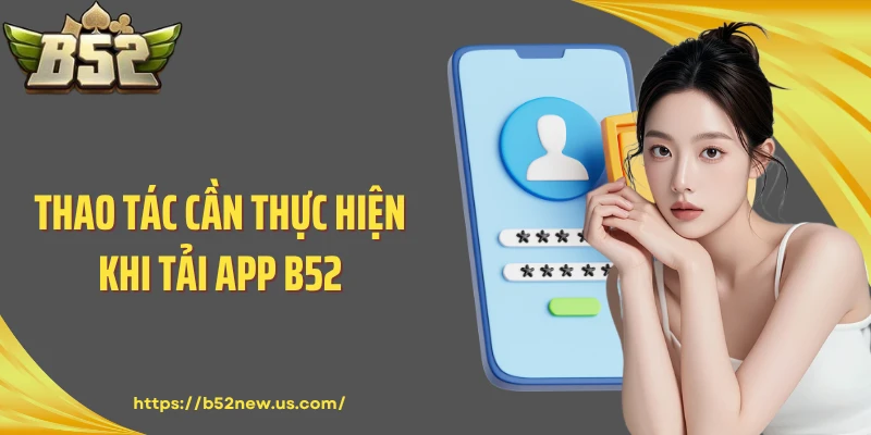 Thao tác cần thực hiện khi tải app B52