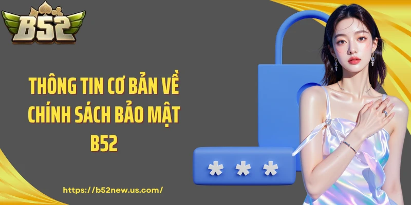 Thông tin cơ bản về chính sách bảo mật B52