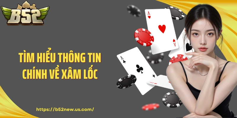 Tìm hiểu thông tin chính về Xâm Lốc