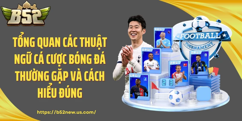 Tổng quan các thuật ngữ cá cược bóng đá thường gặp và cách hiểu đúng