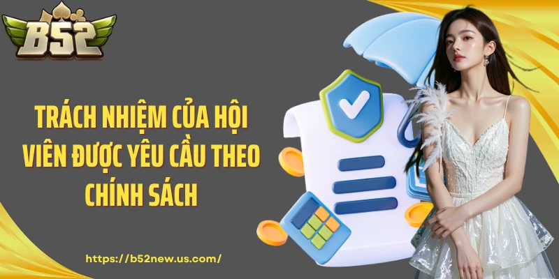Trách nhiệm của hội viên được yêu cầu theo chính sách
