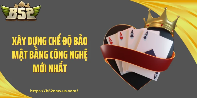 Xây dựng chế độ bảo mật bằng công nghệ mới nhất